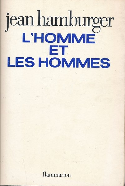 L'homme et les hommes. Essai sur l'originalité biologique de l'individu