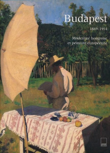 Budapest 1869 - 1914. Modernité hongroise et peinture européenne