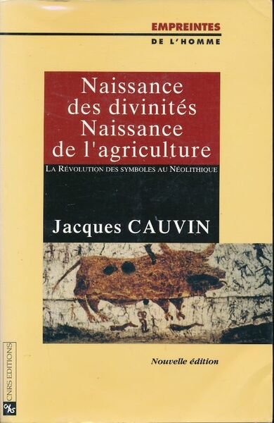 Naissance des divinités. Naissance de l'agriculture. La révolution des symboles …