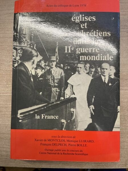 Eglises et Chrétiens dans la II° guerre mondiale. La France