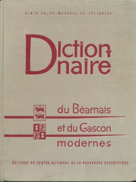 Dictionnaire du Béarnais et du Gascon modernes (Bassin Aquitain) embrassant …
