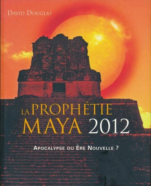 La prophétie Maya 201. Apocalypse ou Ere nouvelle ?
