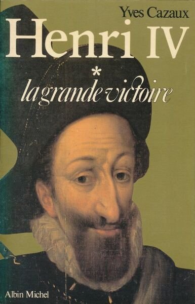 Henri IV. I - La grande victoire