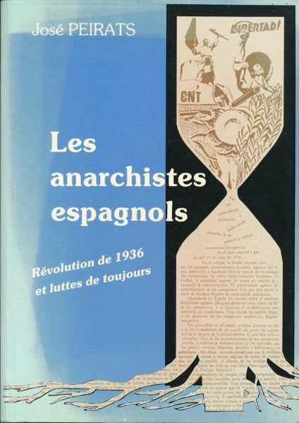 Les anarchistes espagnols. Révolution de 1936 et luttes de toujours