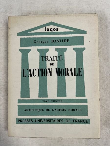 Traité de l'action morale. Tome 1 : Analytique de l'action …