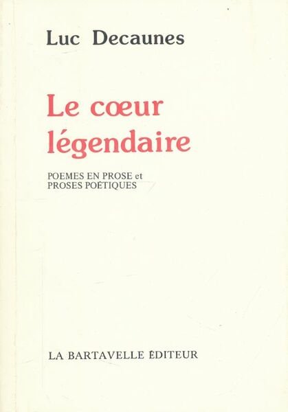Le coeur légendaire. Poèmes en prose et proses poétiques