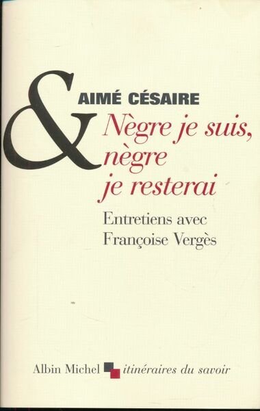 Nègre je suis, nègre je resterai. Entretiens avec Françosie Vergès