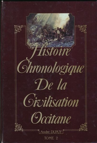 Histoire chronologique de la civilisation occitane. Tome II seul (de …