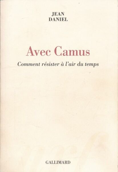 Avec Camus. Comment résister à l'air du temps