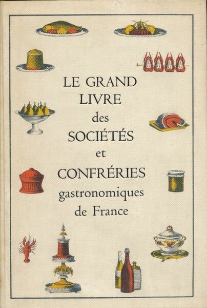 Le grand livre des sociétés et confréries gastronomiques de France