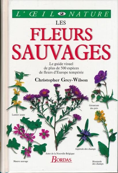 Les fleurs sauvages. le guide visuel de plus de 500 …