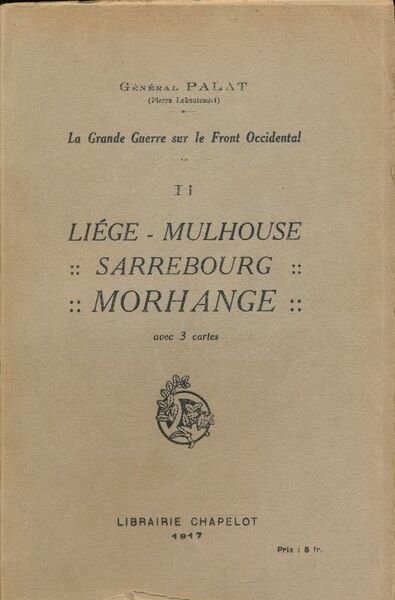 La Grande Guerre sur le Front Occidental. II. Liège. Mulhouse. …
