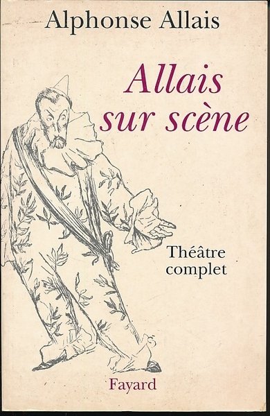 Allais sur scène. Théâtre complet