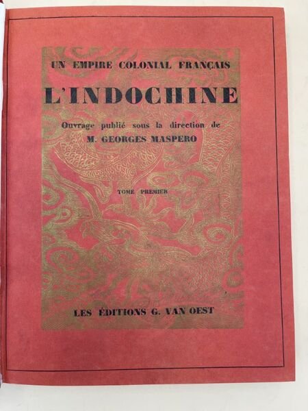 Un empire colonial Français. L'Indochine. Tome 1