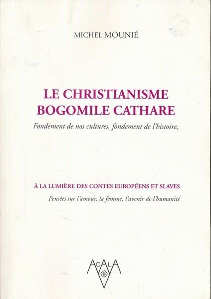 Le Christianisme Bogomile Cathare. Fondement de nos cultures, fondement de …