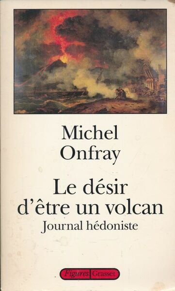 Le désir d'être un volcan. Journal hédoniste
