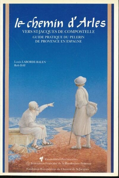 Le chemin d'Arles vers St Jacques de Compostelle. Guide pratique …