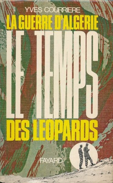 La guerre d'Algérie. Le temps des Léopards