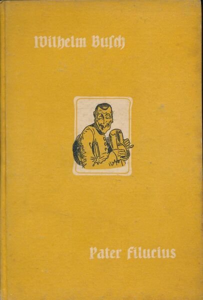 Pater Filucius. Allegorisches Zeitbild. Mit den Beigaben "Von mir über …