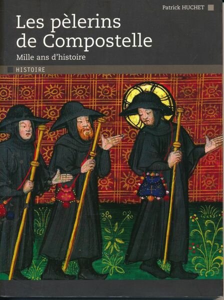 Les pélerins de Compostelle. Mille ans d'histoire