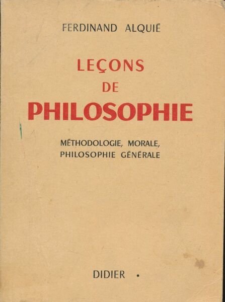 Leçons de philosophie. Méthodologie, morale, philosophie générale