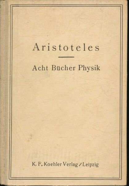 Aristoteles Acht Bücher Physik` Griechisch und Deutsch mit sacherklärenden Anmerkungen …