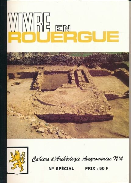 Vivre en Rouergue. Cahiers d'Archéologie Aveyronnaise. N° spécial 4 1990