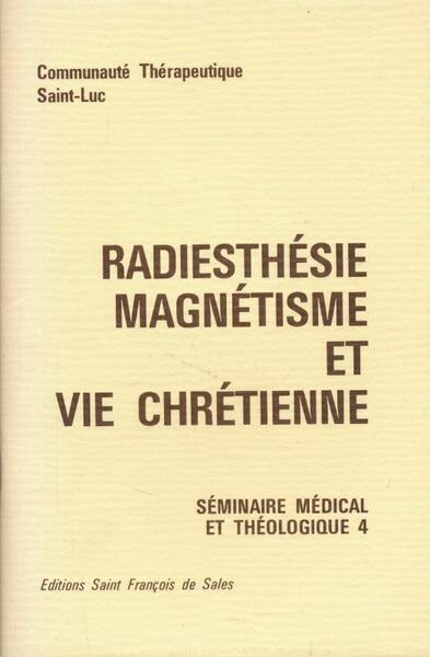 Radhiesthésie magnétisme et vie chrétienne. Séminaire médical et théologique 4