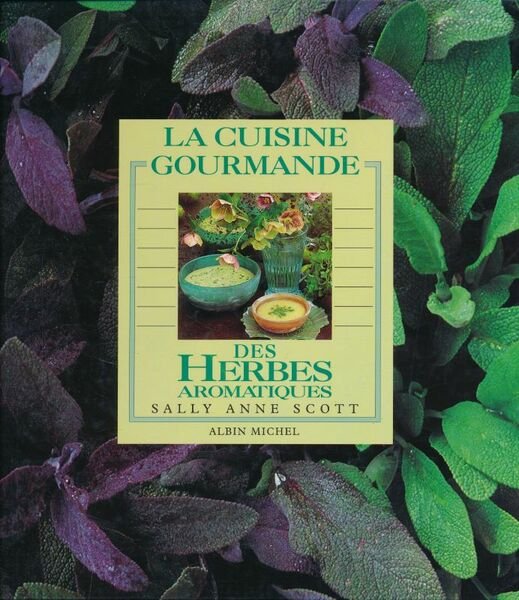 La cuisine gourmande des herbes aromatiques