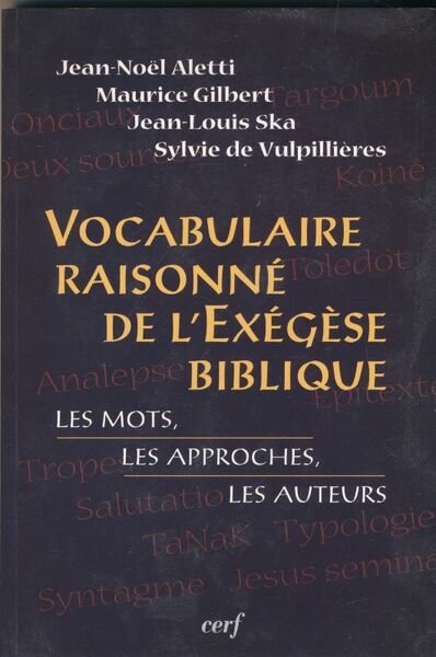 Vocabulaire raisonné de l'exégèse biblique. Les mots, les approches, les …