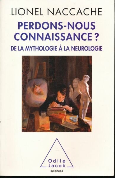 Perdons-nous connaissance ? De la mythologie à la neurologie