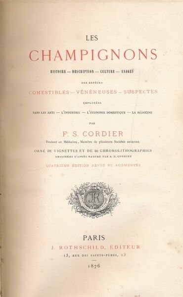 Les champignons. Histoire, description, culture, usages des espèces comestiblers, vénéneuses, …