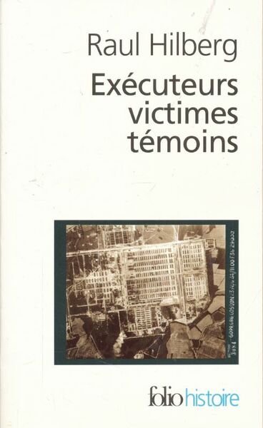 Exécuteurs, victimes, témoins: La catastrophe juive (1933-1945)