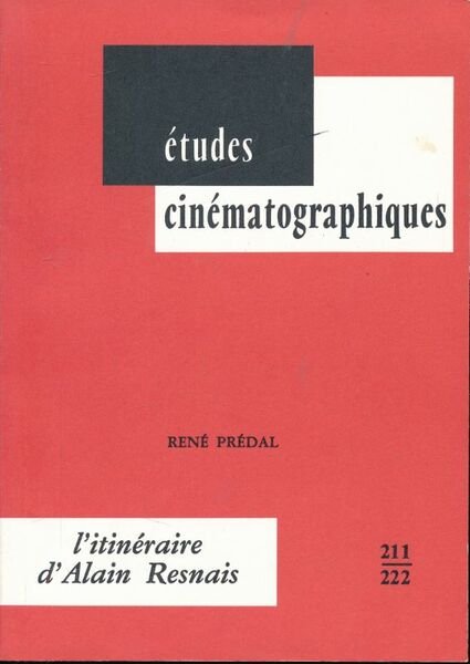 Études cinématographiques n° 211 - 222. L'itinéraire d'Alain Resnais