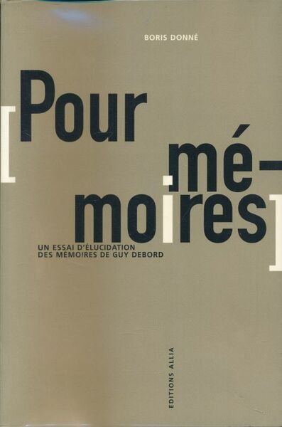 Pour mémoires. Un essai d'élucidation des mémoires de Guy Debord