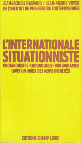 L'internationale situationniste. Protagonistes, chronologie, biliographie (avec un index des nomns …