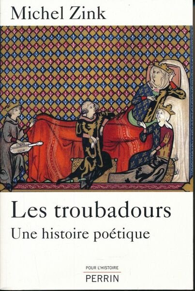 Les Troubadours. Une histoire poétique