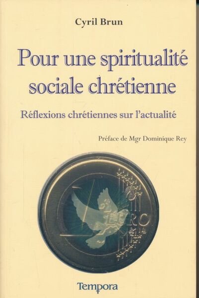 Pour une spiritualité sociale chrétienne. Réflexions chrétiennes sur l'actualité