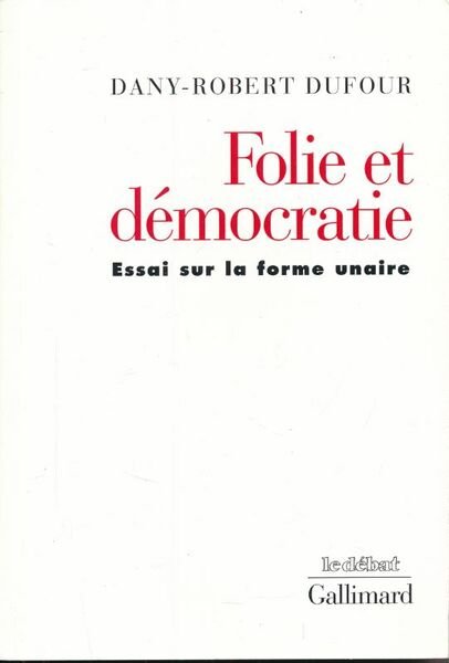 Folie et démocratie. Essai sur la forme unaire