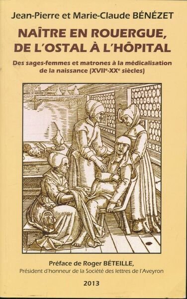 Naître en Rouergue, de l'ostal à l'hôpital. Des sages-femmes et …