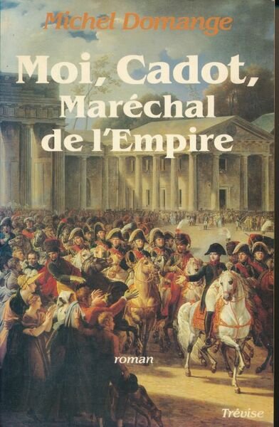 Moi, Cadot, Maréchal de l'Empire