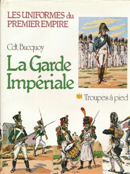 Les uniformes du premier Empire. La Garde Impériale. Troupes à …