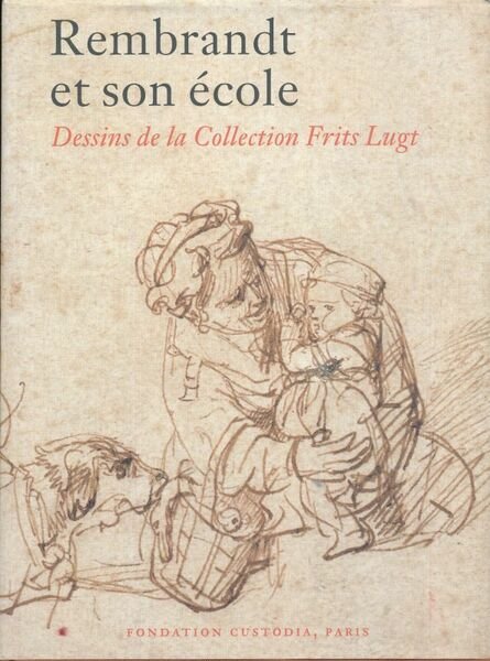 Rembrandt et son école. Dessins de la Collection Frits Lugt