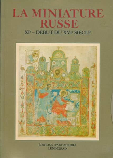 La miniature russe. XIe - Début du XVIe siècle