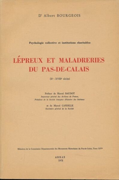 Lépreux et maladreries du Pas-de-Calais. Xe-XVIIIe siècles. Psychologie collective et …