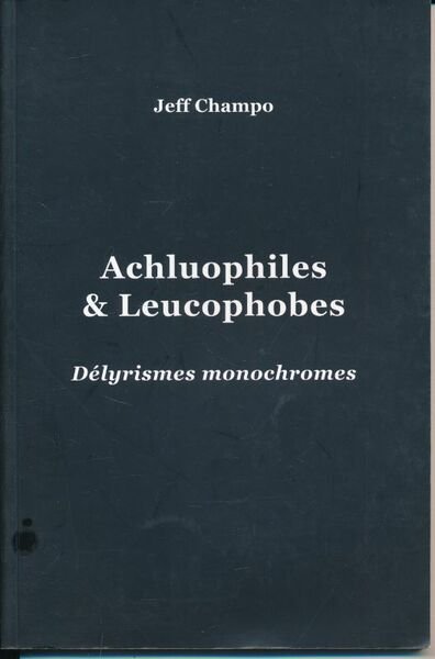 Achluophiles et Leucophobes. Délyrismes monochromes