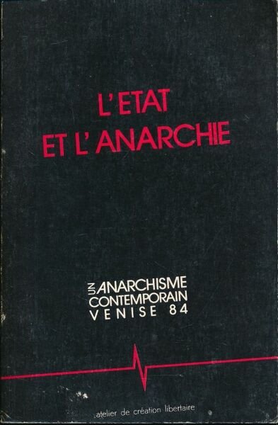 L'Etat et l'Anarchie. Un anarchisme contemporain. Venise 84