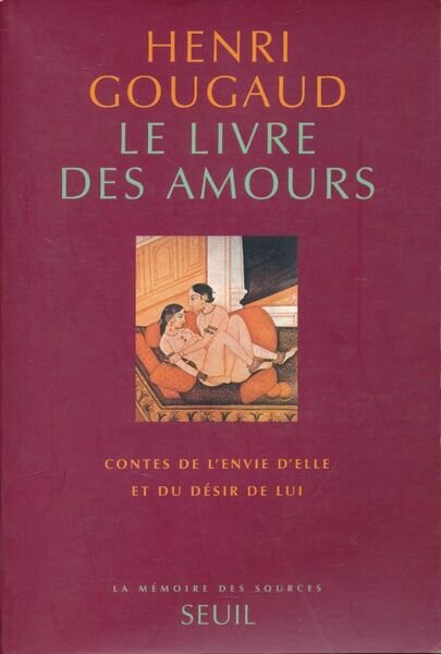 Le Livre des Amours. Contes de l'envie d'elle et du …