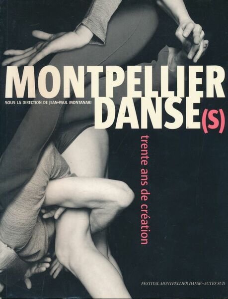 Montpellier Danse(s). Trente ans de création