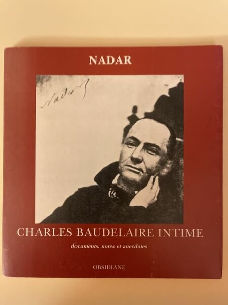 Charles Baudelaire intime. Le poête vierge. Déposition, documents, notes, anecdotes, …